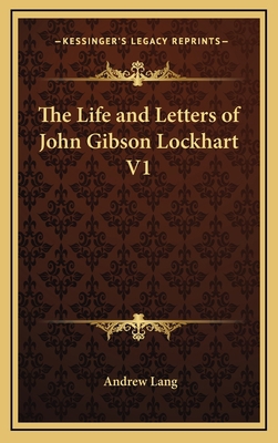 The Life and Letters of John Gibson Lockhart V1 116332518X Book Cover