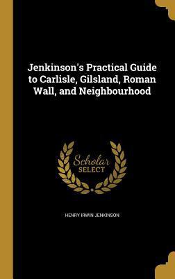 Jenkinson's Practical Guide to Carlisle, Gilsla... 1372697306 Book Cover