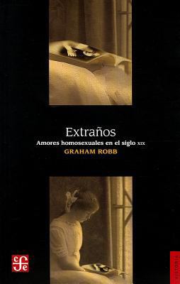 Extranos: Amores Homosexuales en el Siglo XIX =... [Spanish] 6071609259 Book Cover