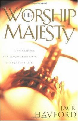 Worship His Majesty: How Praising the King of K... 0830723986 Book Cover