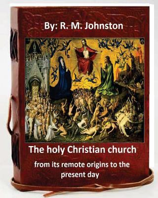 The holy Christian church from its remote origi... 1535416165 Book Cover