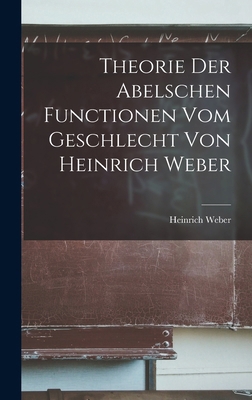 Theorie der Abelschen Functionen vom Geschlecht... [German] 1018275347 Book Cover