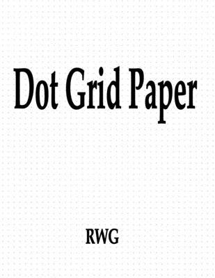 Dot Grid Paper: 200 Pages 8.5" X 11" 1693817853 Book Cover