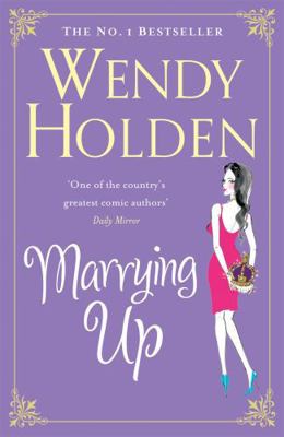 Marrying Up. Wendy Holden 075534264X Book Cover