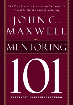 Mentoring 101: What Every Leader Needs to Know 1400280222 Book Cover
