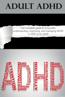 Adult ADHD: The Complete Guide to Living with, ... 1761031104 Book Cover