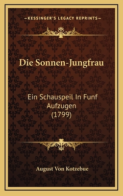 Die Sonnen-Jungfrau: Ein Schauspeil In Funf Auf... [German] 116621883X Book Cover