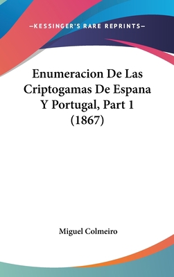 Enumeracion de Las Criptogamas de Espana y Port... [Spanish] 1161223037 Book Cover