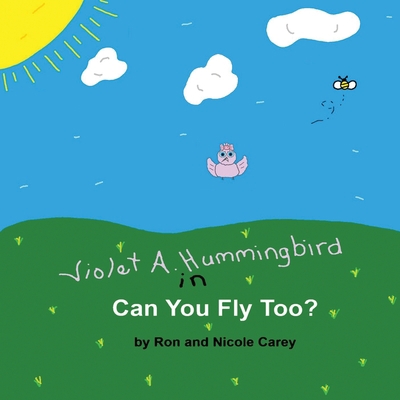 Violet A. Hummingbird in Can You Fly Too? 1735478830 Book Cover