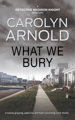 What We Bury: A totally gripping, addictive and... 1989706428 Book Cover