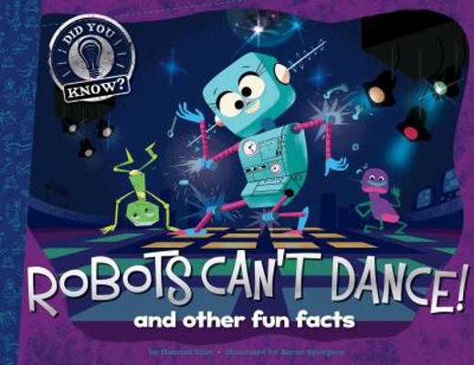 Robots Can't Dance!: And Other Fun Facts 1481491954 Book Cover