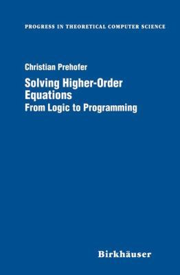 Solving Higher-Order Equations: From Logic to P... 0817640320 Book Cover
