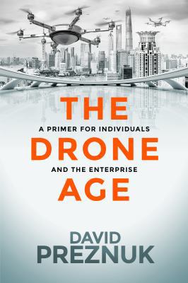 The Drone Age: A Primer for Individuals and the... 0988454262 Book Cover