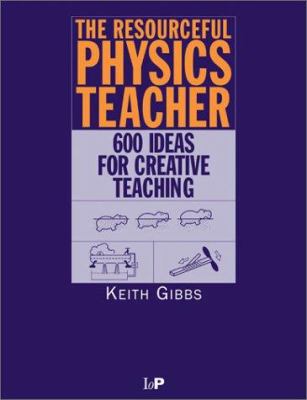 The Resourceful Physics Teacher: 600 Ideas for ... 0750305819 Book Cover