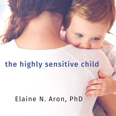 The Highly Sensitive Child: Helping Our Childre... 1799995038 Book Cover