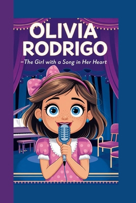 Olivia Rodrigo: The Girl with a Song in Her Heart            Book Cover