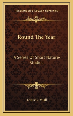 Round the Year: A Series of Short Nature-Studies 1163853712 Book Cover