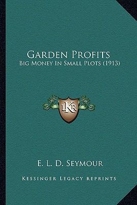 Garden Profits: Big Money In Small Plots (1913) 1163974110 Book Cover