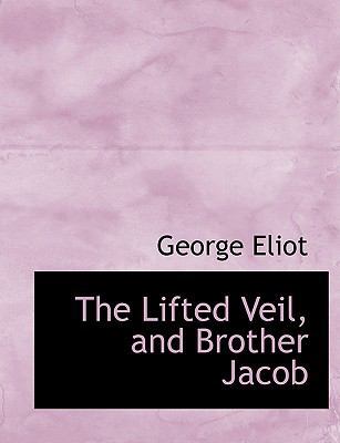 The Lifted Veil, and Brother Jacob [Large Print] 0554644010 Book Cover