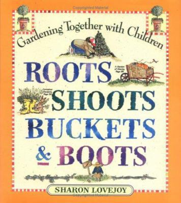 Roots, Shoots, Buckets & Boots: Gardening Toget... 0761117652 Book Cover