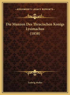 Die Munzen Des Thracischen Konigs Lysimachus (1... [German] 1169702368 Book Cover