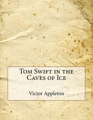 Tom Swift in the Caves of Ice 1518871690 Book Cover