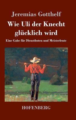 Wie Uli der Knecht glücklich wird: Eine Gabe fü... [German] 3843069395 Book Cover