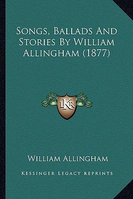 Songs, Ballads And Stories By William Allingham... 1163981389 Book Cover