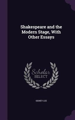 Shakespeare and the Modern Stage, With Other Es... 1359657002 Book Cover