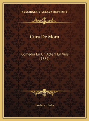 Cura De Moro: Comedia En Un Acte Y En Vers (1882) [Catalan] 1169598544 Book Cover