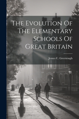 The Evolution Of The Elementary Schools Of Grea... 102216452X Book Cover