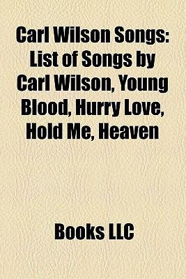 Carl Wilson Songs : List of Songs by Carl Wilson, Young Blood, Hurry Love, Hold Me, Heaven