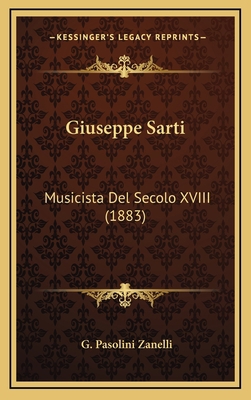 Giuseppe Sarti: Musicista Del Secolo XVIII (1883) [Italian] 1168511704 Book Cover