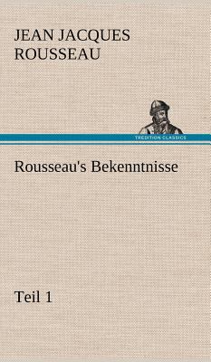 Rousseau's Bekenntnisse, Teil 1 [German] 3847265881 Book Cover