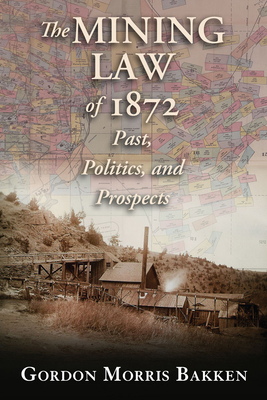 The Mining Law of 1872: Past, Politics, and Pro... 0826343570 Book Cover