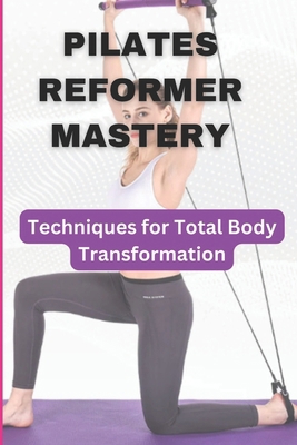 Pilates Reformer Mastery: Techniques for Total ... B0DCFKKJKS Book Cover