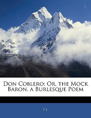 Don Coblero: Or, the Mock Baron. a Burlesque Poem 1144365635 Book Cover