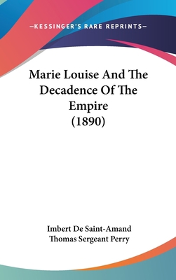 Marie Louise And The Decadence Of The Empire (1... 1437247547 Book Cover