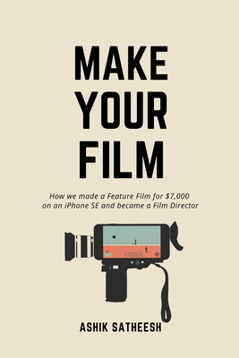 Make Your Film: How we made a Feature Film for ... B08WZH57MF Book Cover