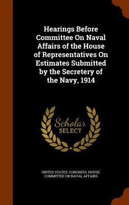 Hearings Before Committee On Naval Affairs of t... 1343496322 Book Cover