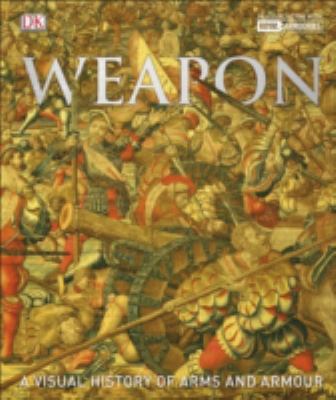 Weapon: A Visual History of Arms and Armour 0241257808 Book Cover