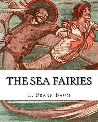 The sea fairies, By L. Frank Baum and illustrat... 1537028405 Book Cover