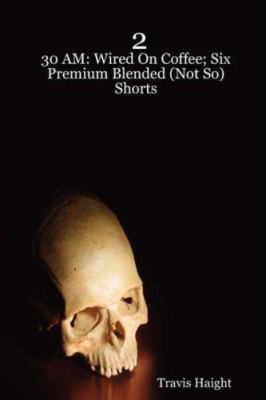 2: 30 AM: Wired On Coffee; Six Premium Blended ... 1430310049 Book Cover