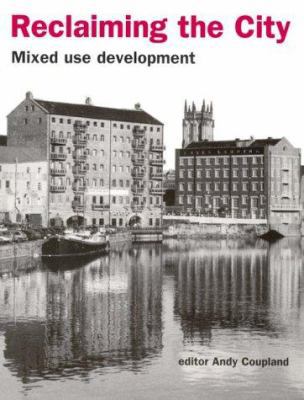 Reclaiming the City: Mixed use development 0419213600 Book Cover