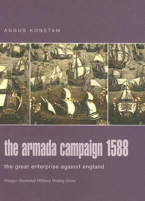 The Armada Campaign 1588: The Great Enterprise ... 027598849X Book Cover