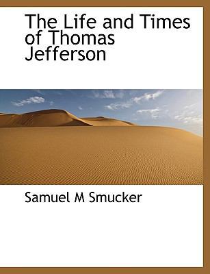 The Life and Times of Thomas Jefferson 1140102532 Book Cover