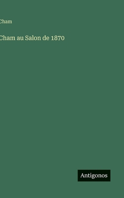 Cham au Salon de 1870 [French] 356301664X Book Cover