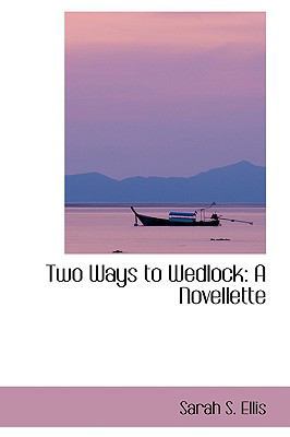 Two Ways to Wedlock: A Novellette 110317245X Book Cover