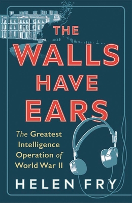 The Walls Have Ears: The Greatest Intelligence ... 0300254857 Book Cover