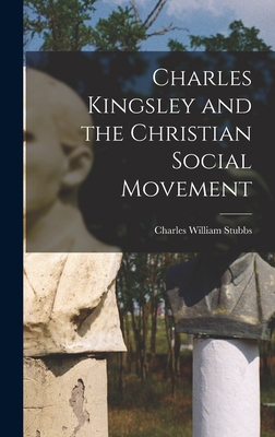 Charles Kingsley and the Christian Social Movement 101734342X Book Cover